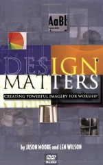 Design Matters: Creating Powerful Imagery for Worship - Jason Moore, Len Wilson