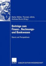 Beitrage Zum Finanz-, Rechnungs- Und Bankwesen: Stand Und Perspektiven - Stefan Müller, Andreas Bruns, Thorsten Jühnk