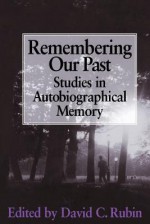 Remembering Our Past: Studies in Autobiographical Memory - David C. Rubin