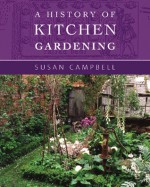 A History of Kitchen Gardening - Susan Campbell