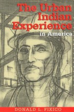 The Urban Indian Experience in America - Donald L. Fixico