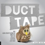 Duct Tape: 101 Adventurous Ideas for Art, Jewelry, Flowers, Wallets and More - Forest Walker Davis