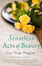 Senseless Acts of Beauty - Lisa Verge Higgins