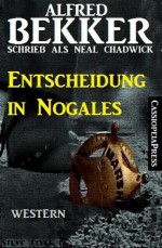 Entscheidung in Nogales (Western) (German Edition) - Alfred Bekker, Neal Chadwick