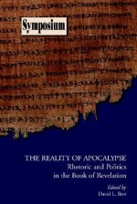 The Reality of Apocalypse: Rhetoric and Politics in the Book of Revelation (Symposium Series (Society of Biblical Literature), No. 39.) - David L. Barr