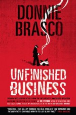 Donnie Brasco: Unfinished Business: Shocking Declassified Details from the FBI's Greatest Undercover Operation and a Bloody Timeline of - Joe Pistone