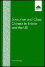 Education and Class: Chinese in Britain and the United States - Yuan Cheng