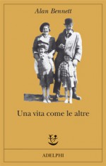 Una vita come le altre - Alan Bennett, Mariagrazia Gini