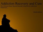 Addiction Recovery and Cure - The Ultimate Tip Collection for Addiction Treatment and Regaining a Healthy Lifestyle... - S. Smith, Smith Publications