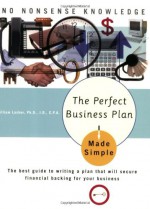 The Perfect Business Plan Made Simple: The best guide to writing a plan that will secure financial backing for your business - William R. Lasher