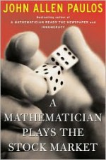 A Mathematician Plays The Stock Market - John Allen Paulos