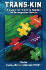 Trans-Kin: A Guide for Family and Friends of Transgender People (Volume 1) - Eleanor A. Hubbard, Cameron T. Whitley