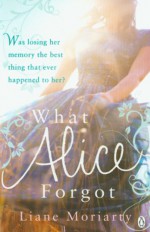 What Alice Forgot - Liane Moriarty