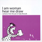 I Am Woman Hear Me Draw: Cartoons from the Pen of Judy Horacek - Judy Horacek