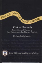 Out of Bounds: Innovation and Change in Law Enforcement Intelligence Analysis: Innovation and Change in Law Enforcement Intelligence Analysis - Deborah Osborne, Joint Military Intelligence College (U.S.)