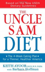 The Uncle Sam Diet: The Four-Week Eating Plan for a Thinner, Healthier America - Keith Ayoob, Barbara Hoffman