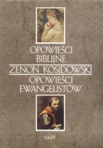 Opowieści biblijne; Opowieści ewangelistów - Zenon Kosidowski