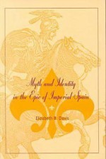 Myth and Identity in the Epic of Imperial Spain - Elizabeth B. Davis