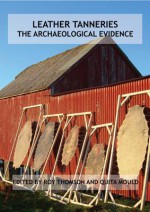 Leather Tanneries: The Archaeological Evidence - Roy Thomson