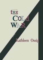 The Cold War - Kathleen Ossip