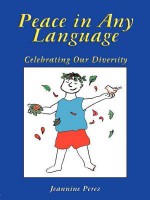 Peace in Any Language: Celebrating Our Diversity - Jeannine Perez