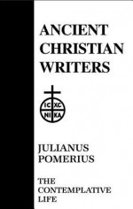 Julianus Pomerius, the Contemplative Life - T.C. Lawler, Walter J. Burghardt, Julianus Pomerius