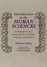 Introduction to the Human Sciences: An Attempt to Lay a Foundation for the Study of Society and History - Wilhelm Dilthey, Ramon J. Betanzos