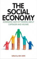 The Social Economy: International Perspectives on Economic Solidarity - Ash Amin