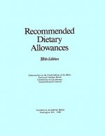 Recommended Dietary Allowances - National Research Council, Subcommittee on the Tenth Edition of the Recommended Dietary Allowances, Commission on Life Sciences, Food and Nutrition Board