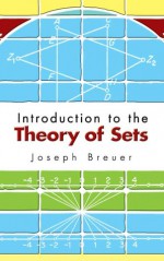 Introduction to the Theory of Sets - Joseph Breuer, Howard F. Fehr