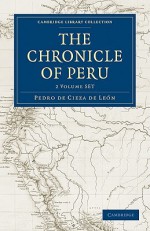 The Chronicle of Peru Set 2 Volume Set - Pedro de Cieza de Leon, Clements Robert Markham