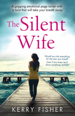 The Silent Wife: A gripping emotional page turner with a twist that will take your breath away - Kerry Fisher