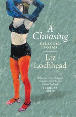 A Choosing: The Selected Poems of Liz Lochhead - Liz Lochhead