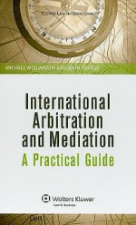 International Arbitration and Mediation: A Practical Guide - Michael McIlwrath, John Savage