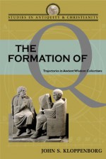 Formation of Q: Trajectories in Ancient Wisdom Collections - John S. Kloppenborg