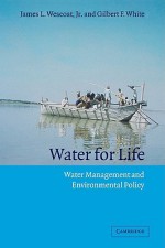 Water for Life: Water Management and Environmental Policy - G. White, Gilbert F. White