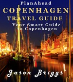 Plan Ahead Copenhagen Travel Guide: Save Money, Save Time, Enjoy More (Plan Ahead Travel Guide Book 13) - Jason Briggs