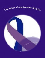 The Voices of Autoimmune Arthritis - Kahlianna Manriquez, Tami Brown, Lindsey McBee, Therese Humphrey, Cindy Gilchrist, Lorna K, Tara Manriquez