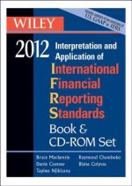 Wiley Ifrs 2012, Book Set: Interpretation and Application of International Financial Reporting Standards [With CDROM] - Bruce Mackenzie, Danie Coetsee, Tapiwa Njikizana