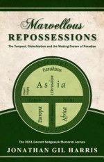 Marvellous Repossessions: The Tempest, Globalization, and the Waking Dream of Paradise the - Jonathan Gil Harris