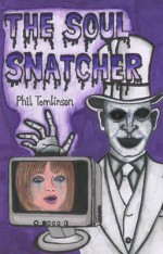 The Soul Snatcher. by Phil Tomlinson - Phil Tomlinson