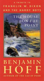 The House on the Point: A Tribute to Franklin W. Dixon and The Hardy Boys - Benjamin Hoff, Franklin W. Dixon