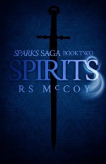 Spirits (Sparks Saga) (Volume 2) - RS McCoy