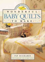 Wonderful Baby Quilts to Make - Pat Richards