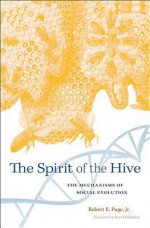 The Spirit of the Hive: The Mechanisms of Social Evolution - Robert E. Page Jr., Bert Hölldobler