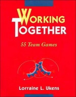 Ukens Team Set: Working Together, 55 Team Games/Getting Together/ All Together Now!/Energize Your Audience - Lorraine L. Ukens