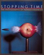 Stopping Time: The Photographs of Harold Edgerton - Harold Eugene Edgerton, Estelle Jussim, Gus Kayafras, Gus Hayafas