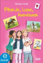 Pferde, Liebe, Abenteuer (German Edition) - Marliese Arold, Constanze Guhr