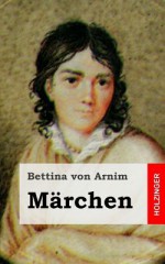 Marchen - Bettina von Arnim