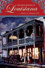 Roadside History of Louisiana - Charles M. Robinson III